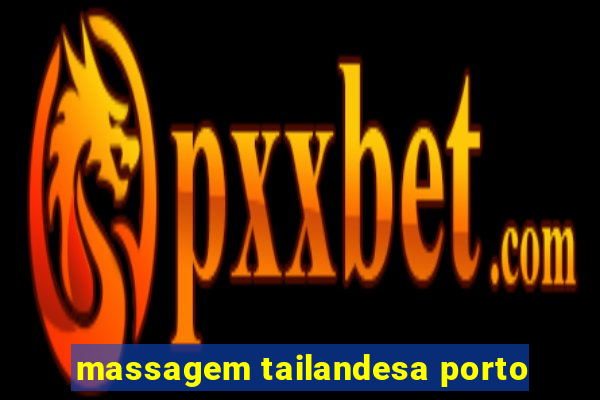 massagem tailandesa porto